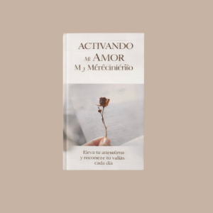 E-book: Activando mi amor propio y merecimiento.
